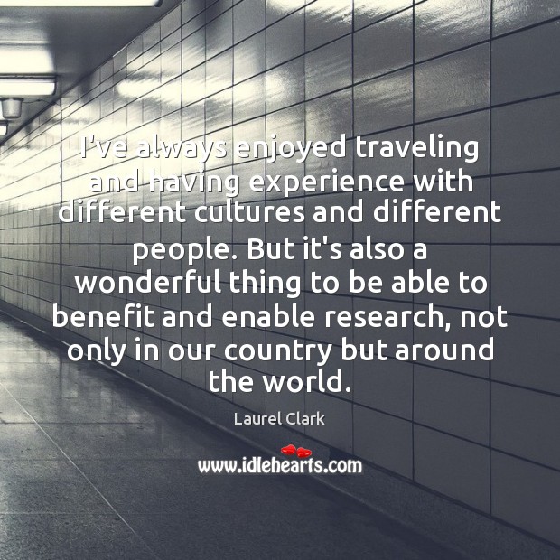 I’ve always enjoyed traveling and having experience with different cultures and different Image