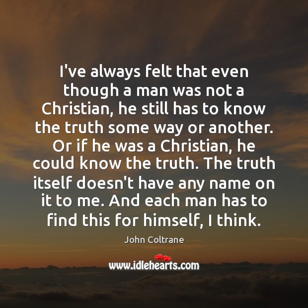 I’ve always felt that even though a man was not a Christian, Image