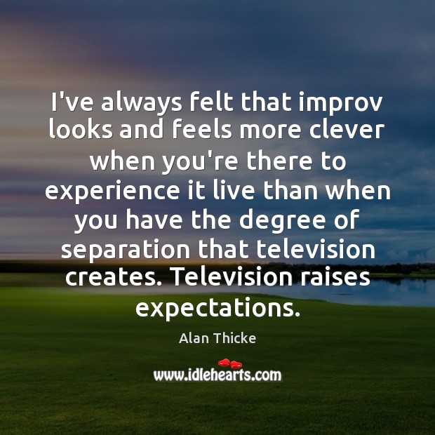 I’ve always felt that improv looks and feels more clever when you’re Clever Quotes Image