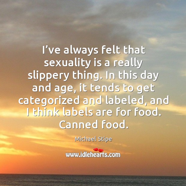 I’ve always felt that sexuality is a really slippery thing. Image