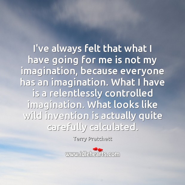 I’ve always felt that what I have going for me is not Terry Pratchett Picture Quote
