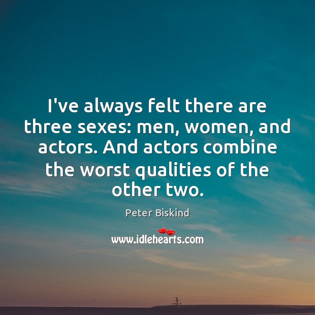 I’ve always felt there are three sexes: men, women, and actors. And Image