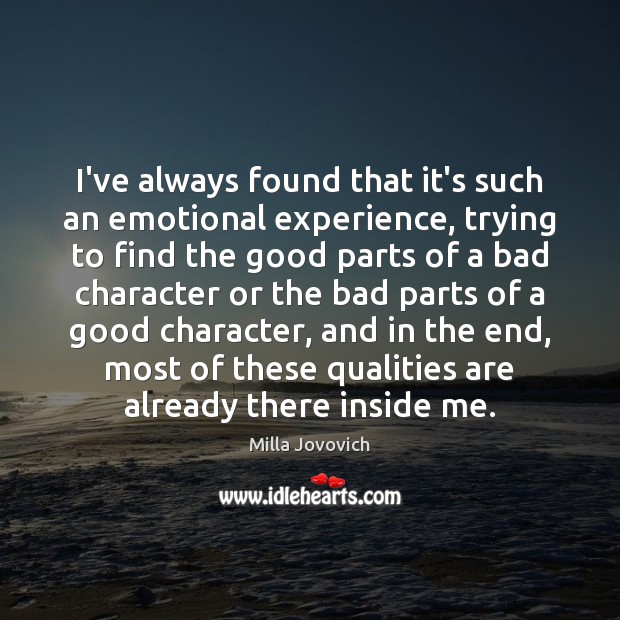 I’ve always found that it’s such an emotional experience, trying to find Good Character Quotes Image