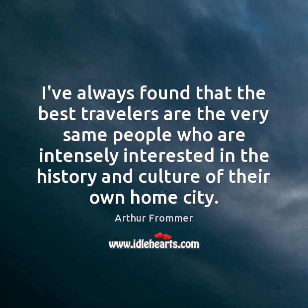 I’ve always found that the best travelers are the very same people Image