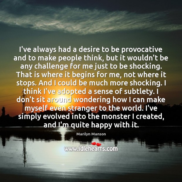 I’ve always had a desire to be provocative and to make people Marilyn Manson Picture Quote