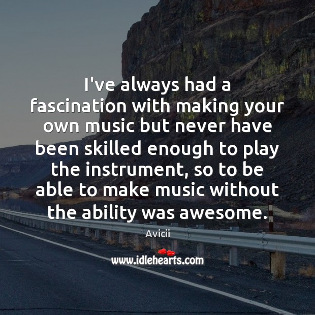 I’ve always had a fascination with making your own music but never Image