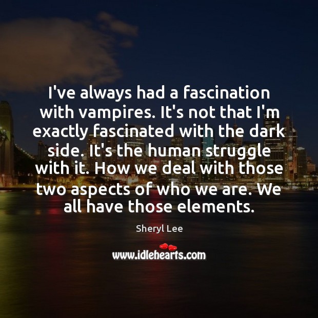 I’ve always had a fascination with vampires. It’s not that I’m exactly Image