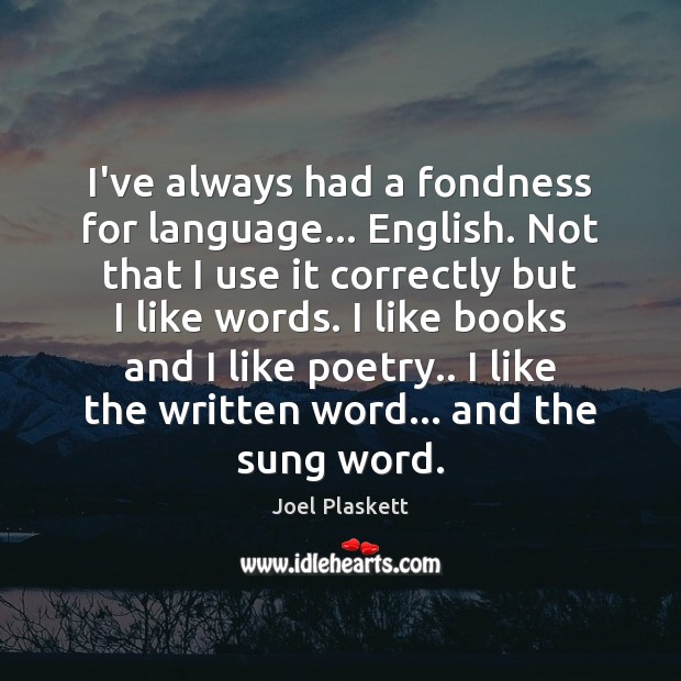I’ve always had a fondness for language… English. Not that I use Joel Plaskett Picture Quote