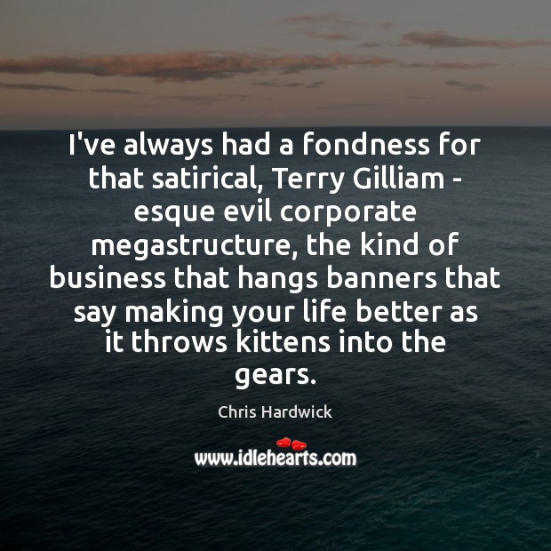 I’ve always had a fondness for that satirical, Terry Gilliam – esque Chris Hardwick Picture Quote