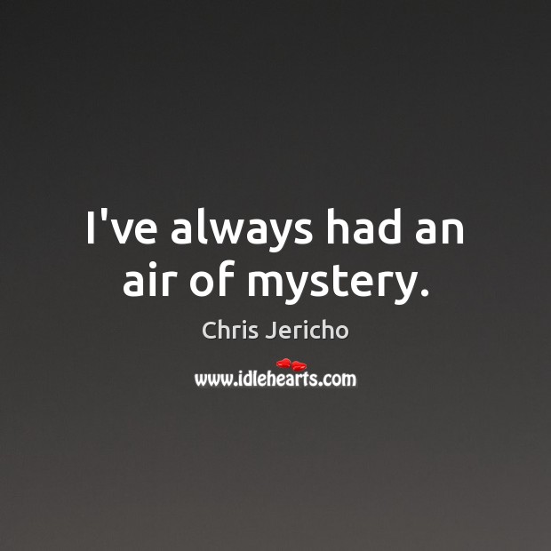 I’ve always had an air of mystery. Image