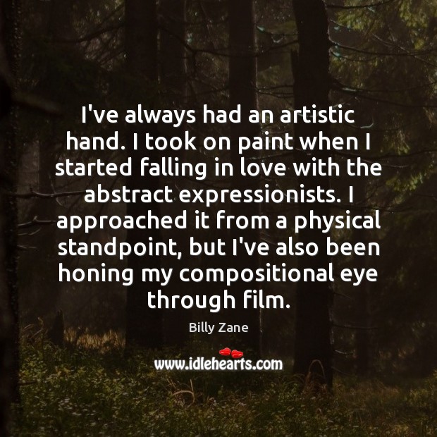 I’ve always had an artistic hand. I took on paint when I Billy Zane Picture Quote