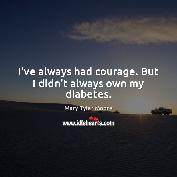 I’ve always had courage. But I didn’t always own my diabetes. Image