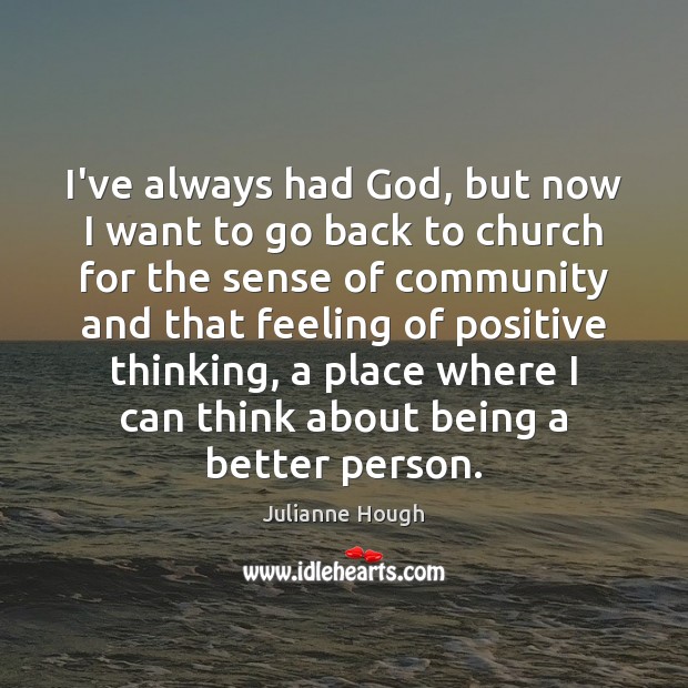I’ve always had God, but now I want to go back to Julianne Hough Picture Quote