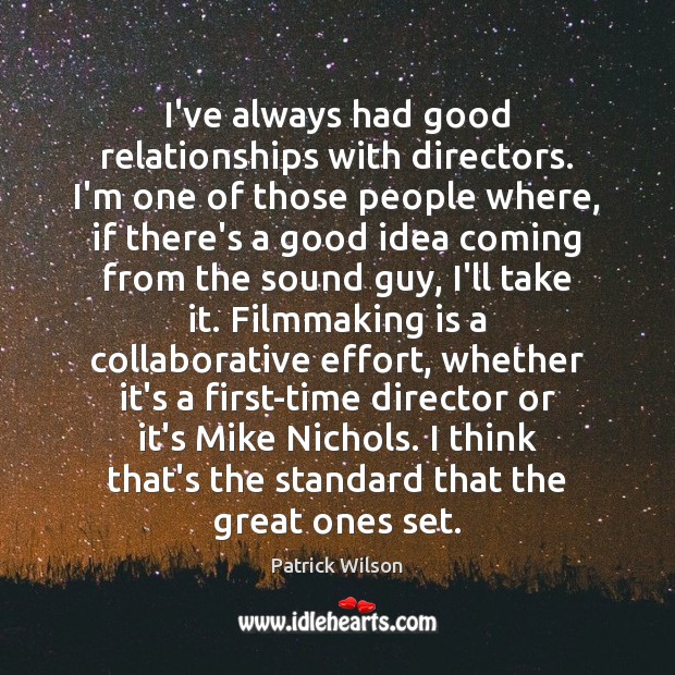 I’ve always had good relationships with directors. I’m one of those people Image