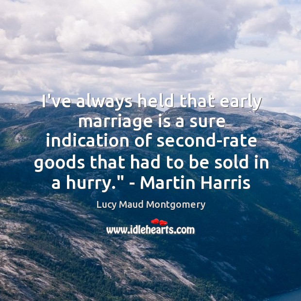 I’ve always held that early marriage is a sure indication of second-rate Marriage Quotes Image