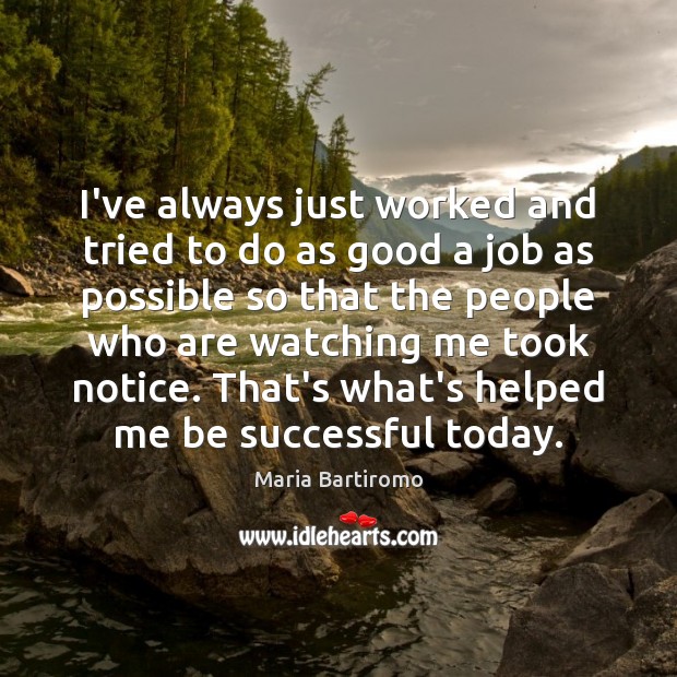 I’ve always just worked and tried to do as good a job Maria Bartiromo Picture Quote