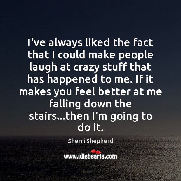 I’ve always liked the fact that I could make people laugh at Sherri Shepherd Picture Quote