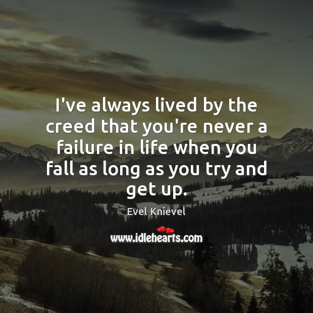 I’ve always lived by the creed that you’re never a failure in Evel Knievel Picture Quote