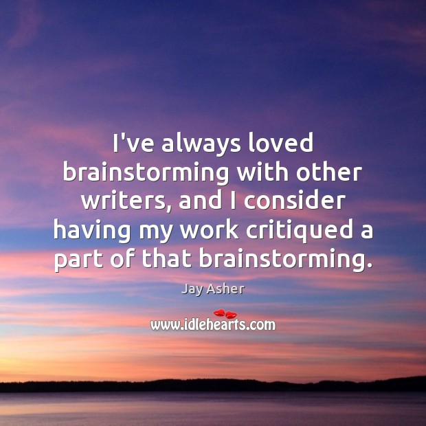 I’ve always loved brainstorming with other writers, and I consider having my Jay Asher Picture Quote