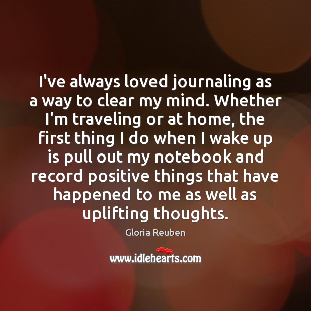 I’ve always loved journaling as a way to clear my mind. Whether Gloria Reuben Picture Quote