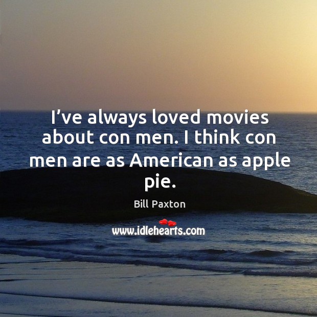 I’ve always loved movies about con men. I think con men are as american as apple pie. Image