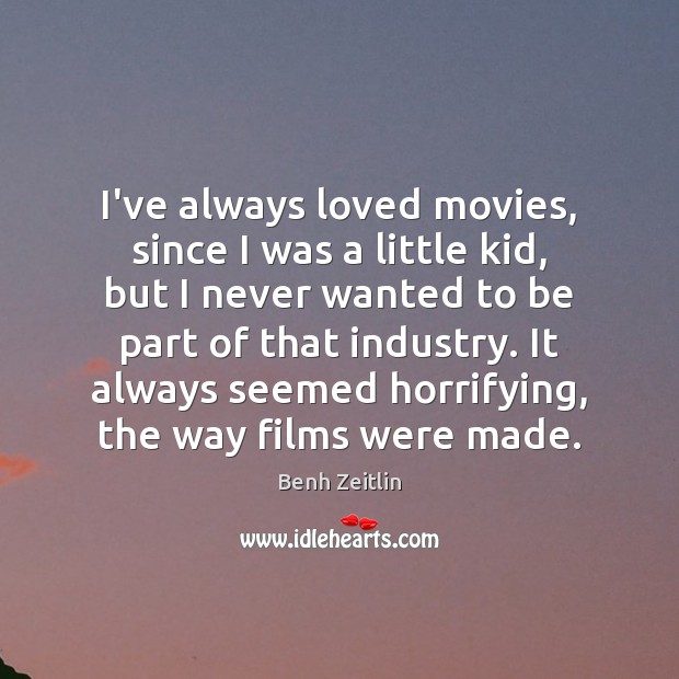 I’ve always loved movies, since I was a little kid, but I Image