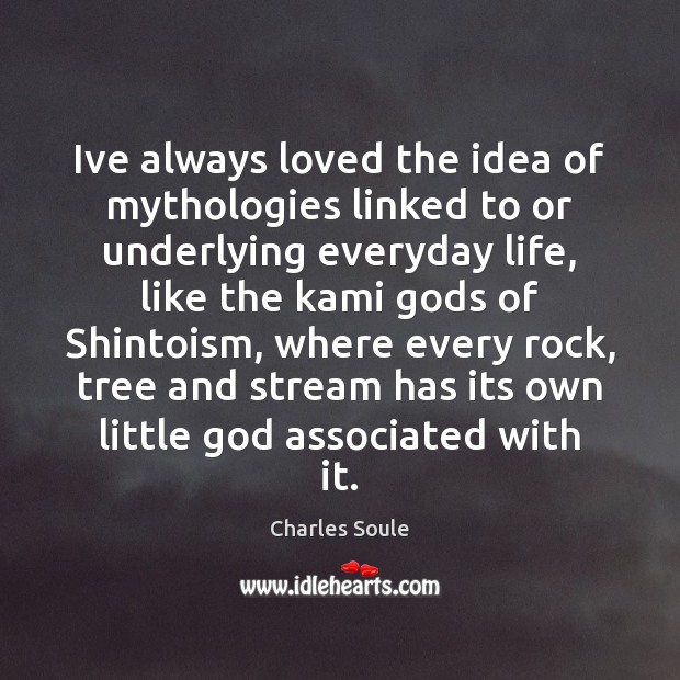 Ive always loved the idea of mythologies linked to or underlying everyday Charles Soule Picture Quote