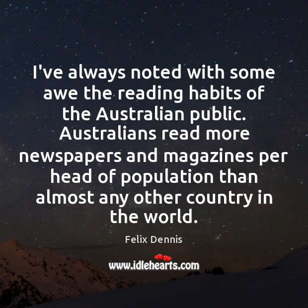 I’ve always noted with some awe the reading habits of the Australian Felix Dennis Picture Quote
