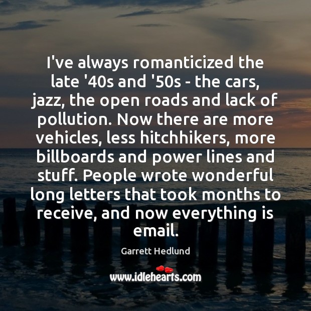 I’ve always romanticized the late ’40s and ’50s – the Garrett Hedlund Picture Quote