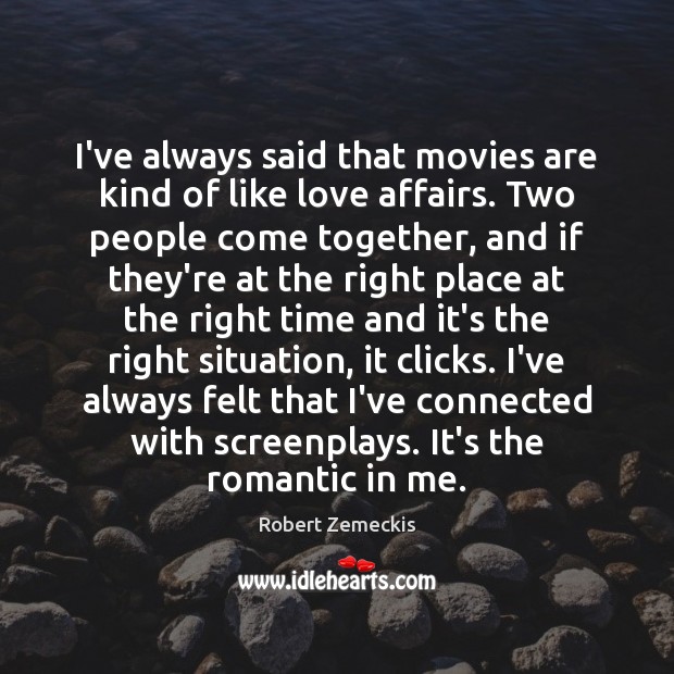 I’ve always said that movies are kind of like love affairs. Two Robert Zemeckis Picture Quote