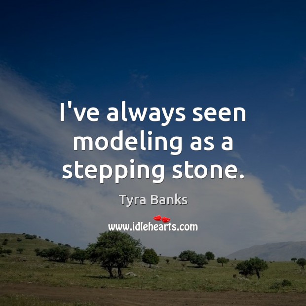I’ve always seen modeling as a stepping stone. Image