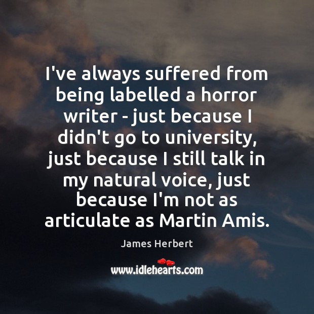 I’ve always suffered from being labelled a horror writer – just because James Herbert Picture Quote