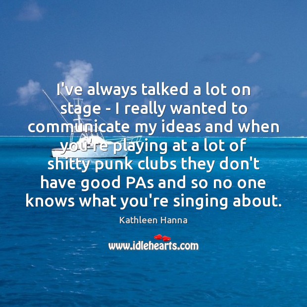 I’ve always talked a lot on stage – I really wanted to Image