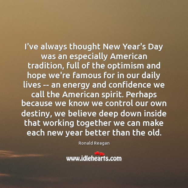 I’ve always thought New Year’s Day was an especially American tradition, full New Year Quotes Image