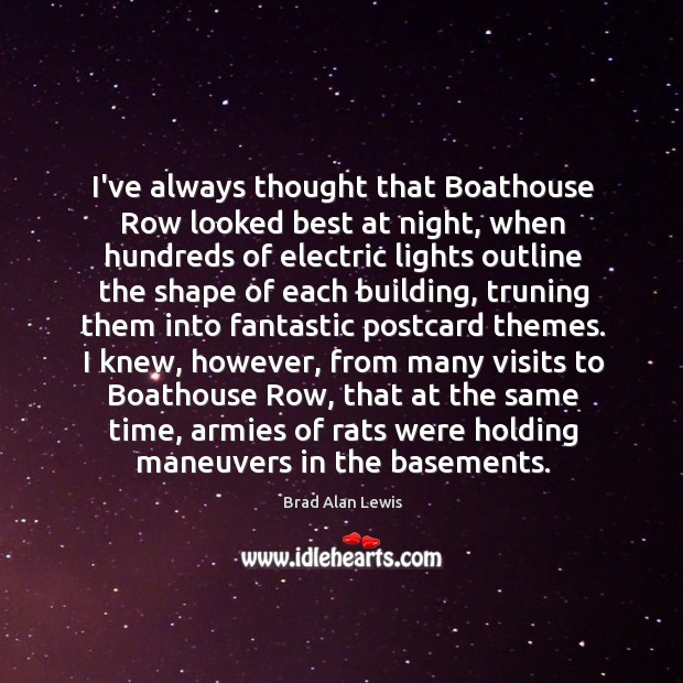 I’ve always thought that Boathouse Row looked best at night, when hundreds Brad Alan Lewis Picture Quote