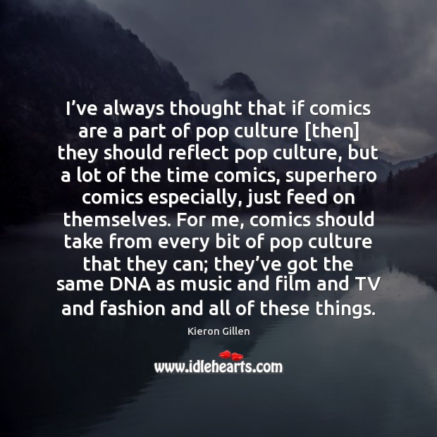 I’ve always thought that if comics are a part of pop Image