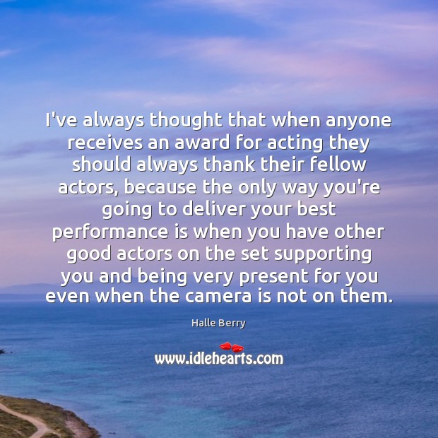I’ve always thought that when anyone receives an award for acting they Performance Quotes Image
