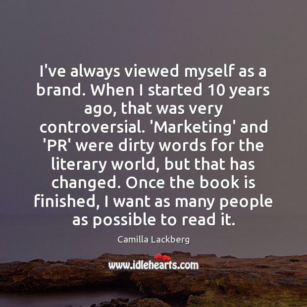 I’ve always viewed myself as a brand. When I started 10 years ago, Camilla Lackberg Picture Quote