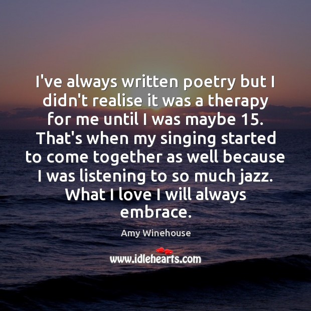 I’ve always written poetry but I didn’t realise it was a therapy Amy Winehouse Picture Quote