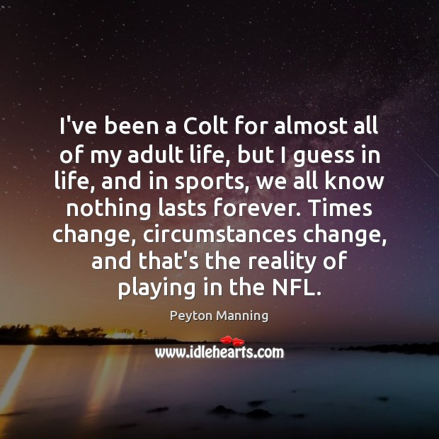 I’ve been a Colt for almost all of my adult life, but Peyton Manning Picture Quote