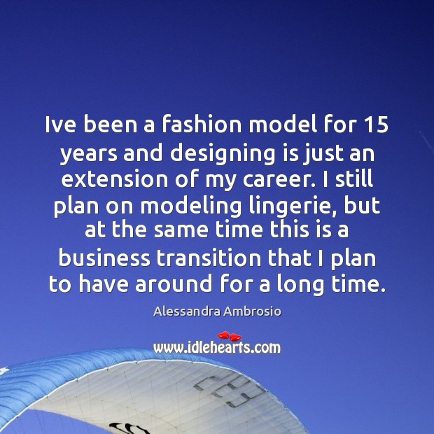 Ive been a fashion model for 15 years and designing is just an Alessandra Ambrosio Picture Quote