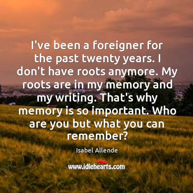 I’ve been a foreigner for the past twenty years. I don’t have Isabel Allende Picture Quote