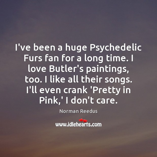 I’ve been a huge Psychedelic Furs fan for a long time. I Norman Reedus Picture Quote