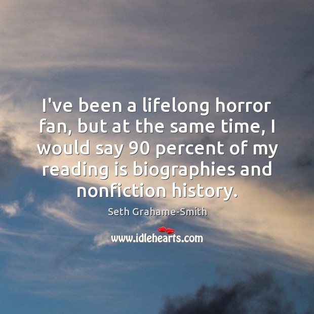 I’ve been a lifelong horror fan, but at the same time, I Seth Grahame-Smith Picture Quote