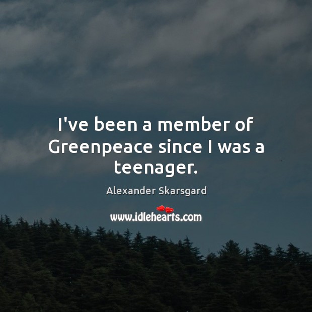 I’ve been a member of Greenpeace since I was a teenager. Image