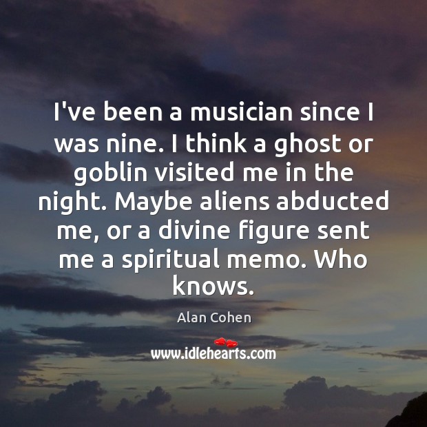 I’ve been a musician since I was nine. I think a ghost Image