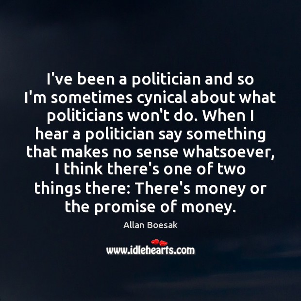 I’ve been a politician and so I’m sometimes cynical about what politicians Allan Boesak Picture Quote