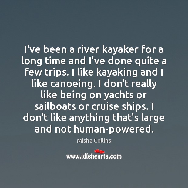 I’ve been a river kayaker for a long time and I’ve done Misha Collins Picture Quote