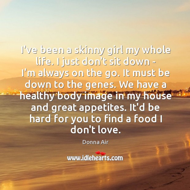 I’ve been a skinny girl my whole life. I just don’t sit Donna Air Picture Quote