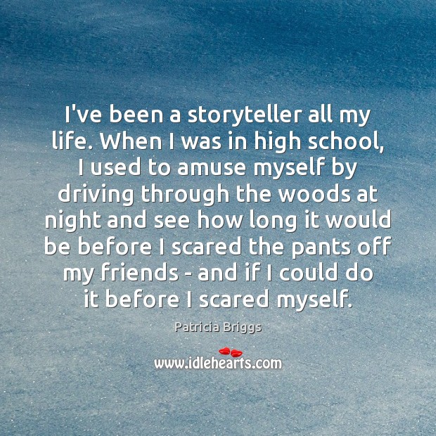I’ve been a storyteller all my life. When I was in high Driving Quotes Image